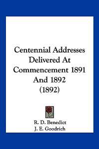 Centennial Addresses Delivered at Commencement 1891 and 1892