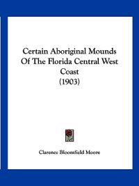 Certain Aboriginal Mounds of the Florida Central West Coast