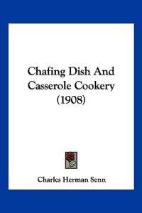 Chafing Dish And Casserole Cookery (1908)