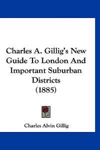 Charles A. Gillig's New Guide to London and Important Suburban Districts