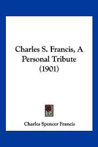Charles S. Francis, a Personal Tribute