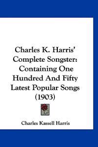 Charles K. Harris' Complete Songster