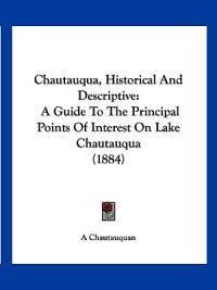 Chautauqua, Historical and Descriptive