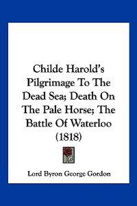 Childe Harold's Pilgrimage To The Dead Sea; Death On The Pale Horse; The Battle Of Waterloo (1818)