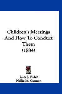 Children's Meetings And How To Conduct Them (1884)