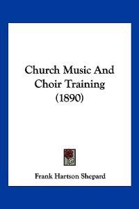 Church Music And Choir Training (1890)