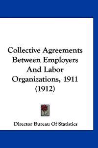 Collective Agreements Between Employers and Labor Organizations, 1911
