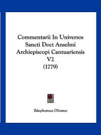 Commentarii in Universos Sancti Doct Anselmi Archiepiscopi Cantuariensis