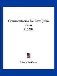 Commentarios De Cayo Julio Cesar