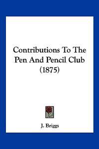 Contributions to the Pen and Pencil Club