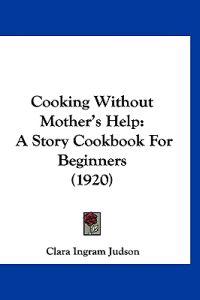 Judson, C: Cooking Without Mother's Help
