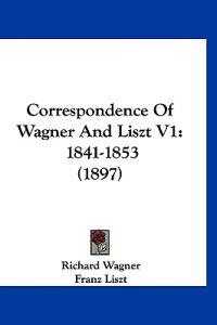 Correspondence of Wagner and Liszt