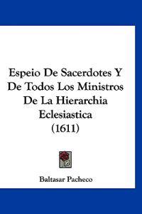 Espeio De Sacerdotes Y De Todos Los Ministros De La Hierarchia Eclesiastica (1611)