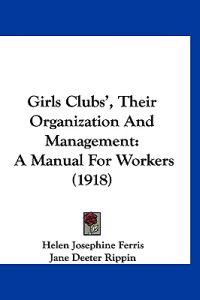 Girls Clubs', Their Organization And Management