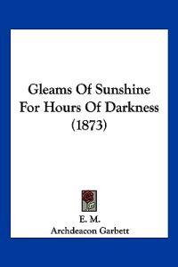 Bokomslag för "Gleams Of Sunshine For Hours Of Darkness (1873)"