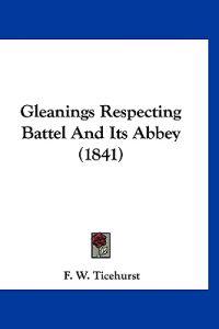 Gleanings Respecting Battel And Its Abbey (1841)