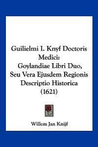 Guilielmi I. Knyf Doctoris Medici
