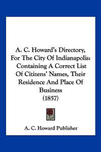 A. C. Howard's Directory, for the City of Indianapolis