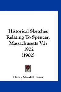 Historical Sketches Relating To Spencer, Massachusetts V2