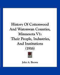 History Of Cottonwood And Watonwan Counties, Minnesota V1