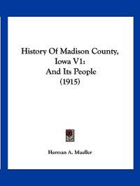 History Of Madison County, Iowa V1
