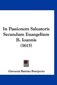 In Passionem Saluatoris Secundum Euangelium B. Ioannis (1615)