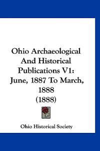 Ohio Archaeological And Historical Publications V1