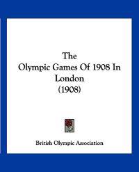 The Olympic Games Of 1908 In London (1908)