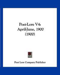 Poet-Lore V4