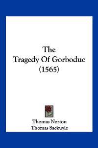 The Tragedy Of Gorboduc (1565)