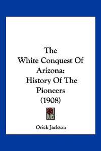 The White Conquest Of Arizona