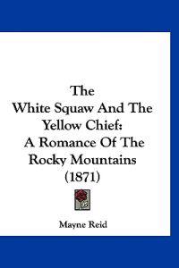 The White Squaw And The Yellow Chief