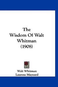 The Wisdom Of Walt Whitman (1908)