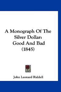 A Monograph of the Silver Dollar