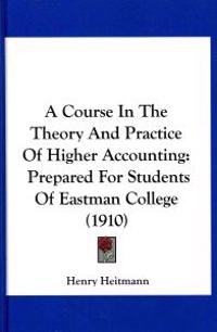 A Course in the Theory and Practice of Higher Accounting