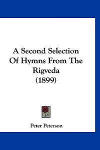 A Second Selection of Hymns from the Rigveda