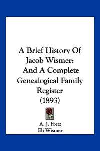 Bokomslag för "A Brief History of Jacob Wismer"