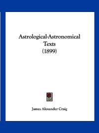 Astrological-Astronomical Texts (1899)