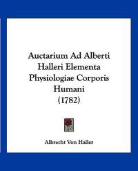 Auctarium Ad Alberti Halleri Elementa Physiologiae Corporis Humani (1782)