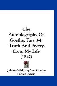The Autobiography Of Goethe, Part 3-4