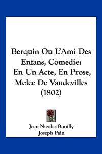 Berquin Ou L'Ami Des Enfans, Comedie