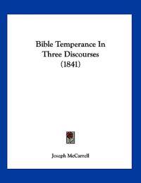 Bible Temperance In Three Discourses (1841)