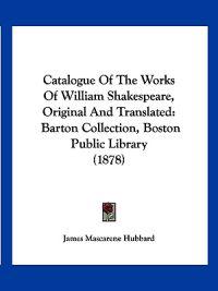 Bokomslag for "Catalogue Of The Works Of William Shakespeare, Original And Translated"
