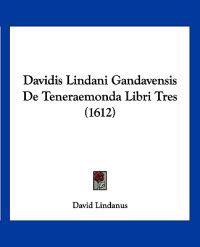 Davidis Lindani Gandavensis De Teneraemonda Libri Tres (1612)