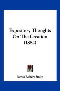 Expository Thoughts On The Creation (1884)