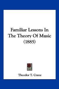 Bokomslag för "Familiar Lessons In The Theory Of Music (1885)"