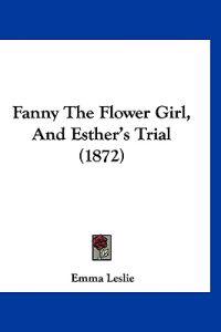 Fanny The Flower Girl, And Esther's Trial (1872)