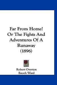 Far From Home! Or The Fights And Adventures Of A Runaway (1896)