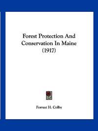 Forest Protection And Conservation In Maine (1917)