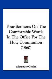 Four Sermons On The Comfortable Words In The Office For The Holy Communion (1860)